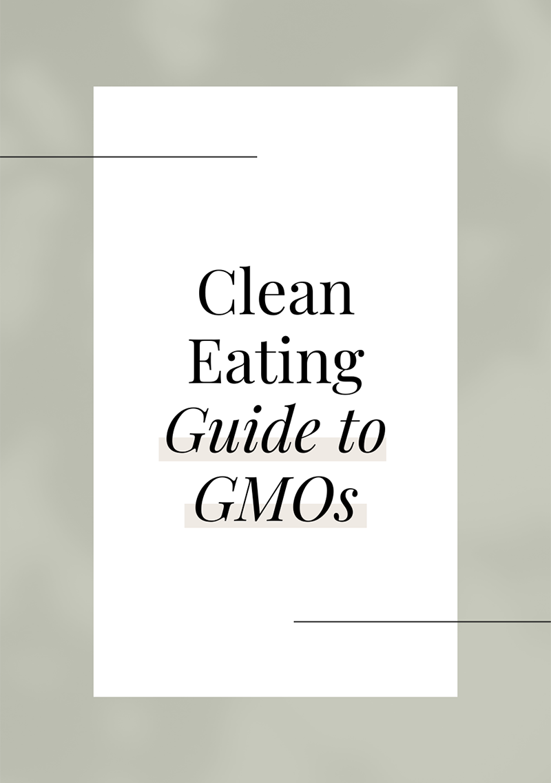 Clean Eating Guide to GMOs