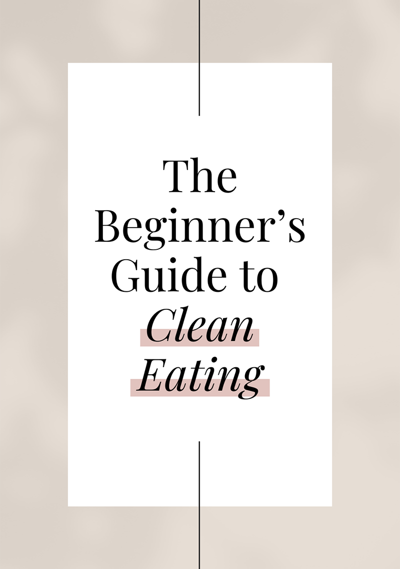 The Beginner’s Guide to Clean Eating