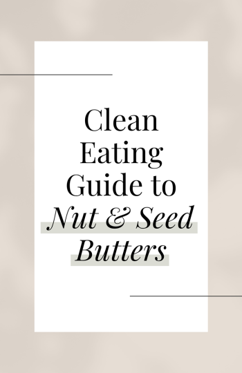 Clean Eating Guide to Nut & Seed Butters