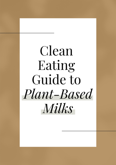 Clean Eating Guide to Plant-Based Milks