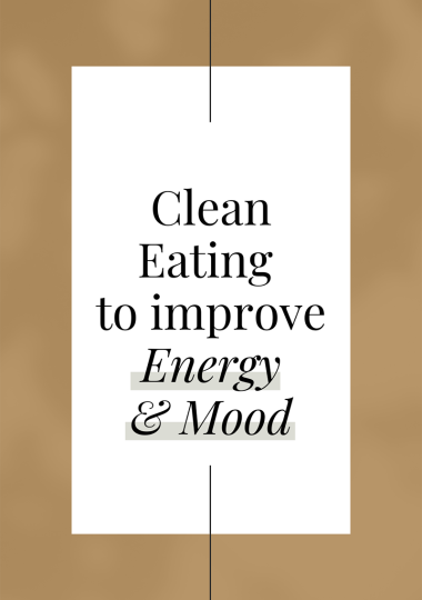 Clean Eating to Boost Energy & Mood